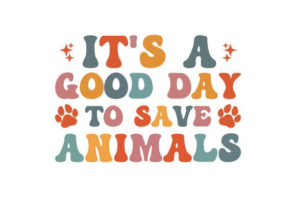 It s a Good Day to Save Animals Svg