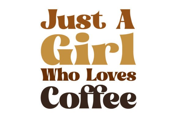 Just a Girl Who Loves Coffee SVG PNG