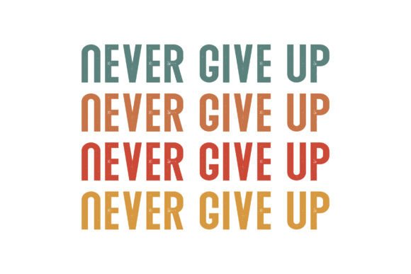 Never Give Up Motivational Svg Design Review
